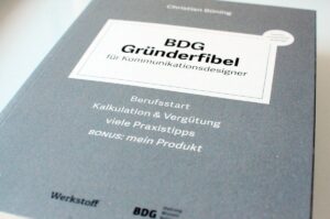 BDG Gründerfibel für Kommunikationsdesigner: Starthilfe in die Selbständigkeit