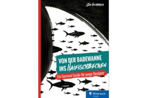 Von der Badewanne ins Haifischbecken Ein Survival Guide für junge Designer
