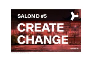 SALON D#5 – CREATE CHANGE DESIGN, DISKURS, DJ AM 08. MÄRZ 2018