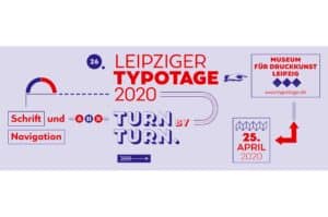 26. Leipziger Typotage am 25. April 2020  „Turn by Turn. Schrift und Navigation“